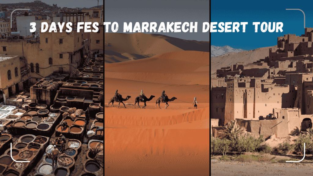 3 DAYS FES TO MARRAKECH DESERT TOUR