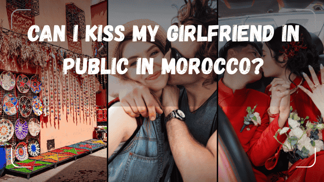 Can I kiss my girlfriend in public in Morocco